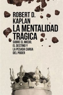 El realismo trágico de Robert Kaplan la-mentalidad-tragica-kaplan